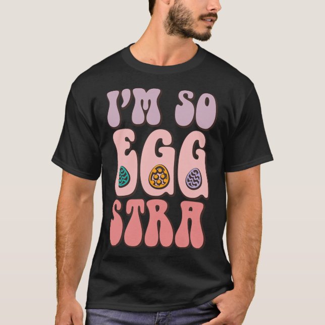 I'm So Egg-stra Cute Bunny Egg Hunt Retro Groovy E T-Shirt (Front)