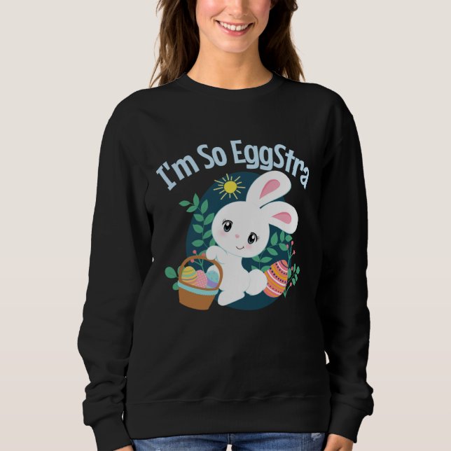 I'm So EggStra Cute Easter Bunny Pun Funny Egg Hun Sweatshirt (Front)
