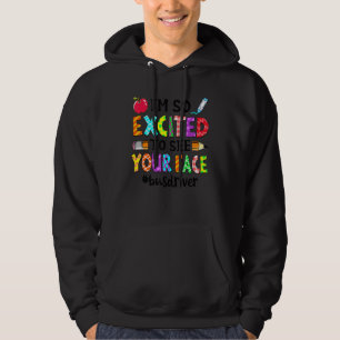Im So Excited To See Your Face Bus Driver Back To  Hoodie