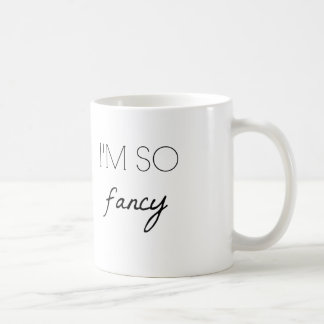 I'M SO FANCY COFFEE MUG