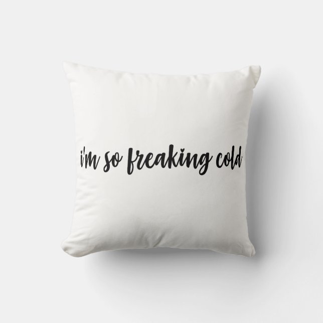 I'm So Freaking Cold Cushion (Front)