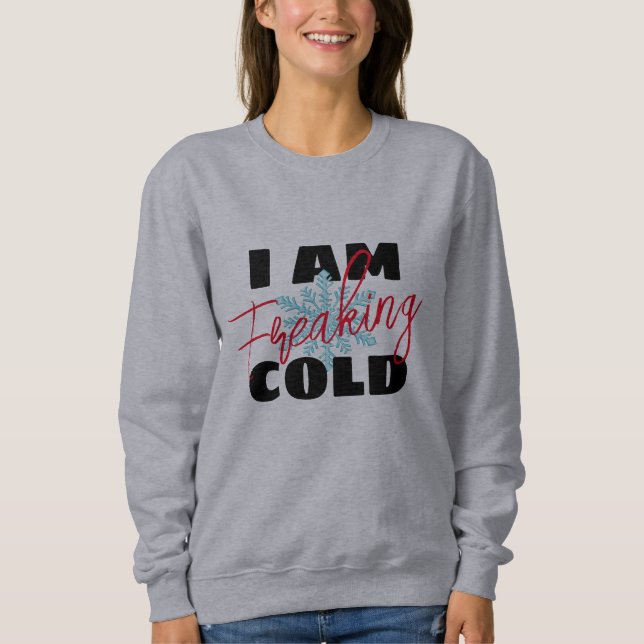  I'm so freaking cold | Funny women's Hoodie, Sweatshirt (Front)