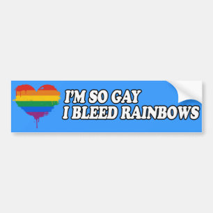I'M SO GAY I BLEED RAINBOWS -.png Bumper Sticker