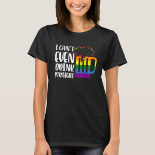 Im So Gay I Can't Even Drink Straight Beer Lgbtq T-Shirt