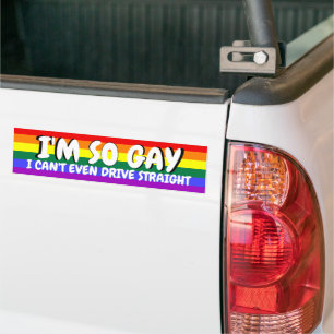 I'm So Gay I Can't Even Drive Straight Bumper Sticker