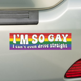 I'm So Gay I Can't Even Drive Straight LGBT Bumper Sticker