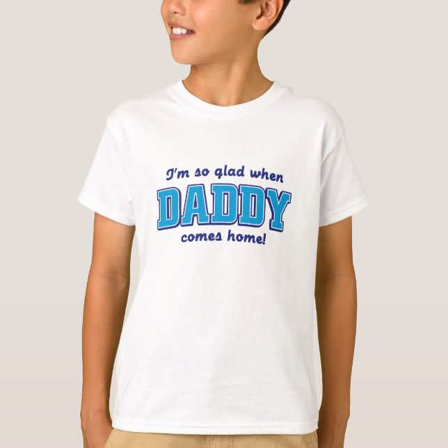 I'm so glad when daddy comes home. T-Shirt (Front)