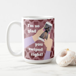 I'm so glad you swiped right! Online Dating Coffee Mug