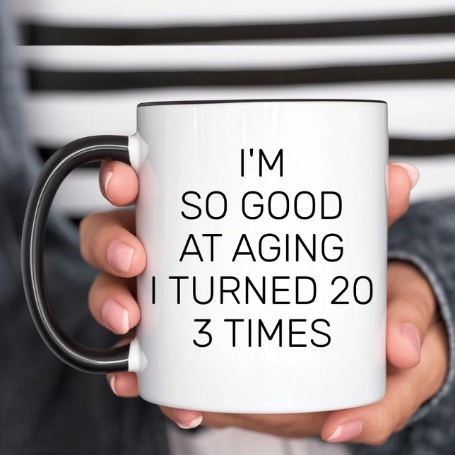 I'm So Good At Aging I Turned 20 3 Times Sarcasm Mug (Creator Uploaded)