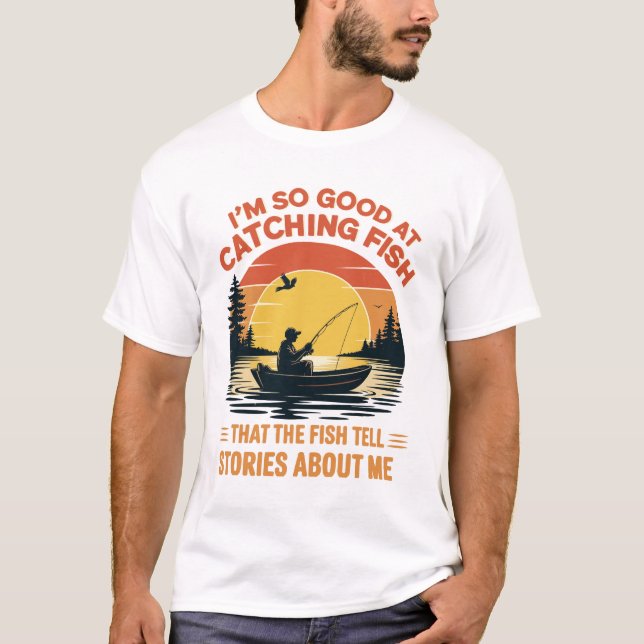 I'm So Good at Catching, Fish Funny Fishing gifts T-Shirt (Front)