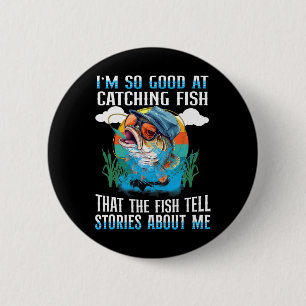 I'm So Good At Catching Fish That The Fish Tell St 6 Cm Round Badge