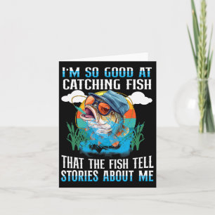 I'm So Good At Catching Fish That The Fish Tell St Card