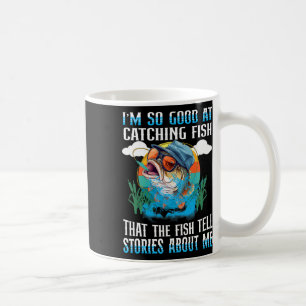 I'm So Good At Catching Fish That The Fish Tell St Coffee Mug