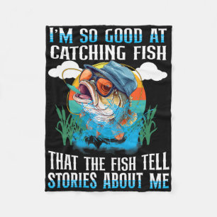 I'm So Good At Catching Fish That The Fish Tell St Fleece Blanket