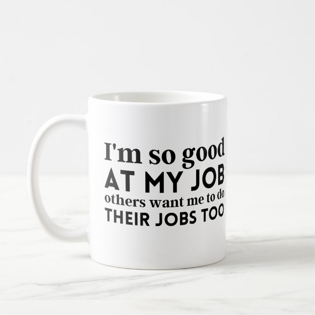 I'm so good at my job coffee mug (Left)