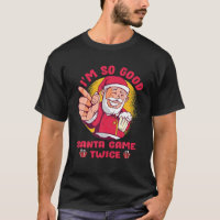 I'm So Good Santa Came Twice Adult Humour Dirty Ch