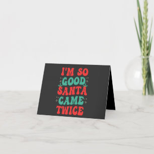 I'm So Good Santa Came Twice Christmas Funny Invitation