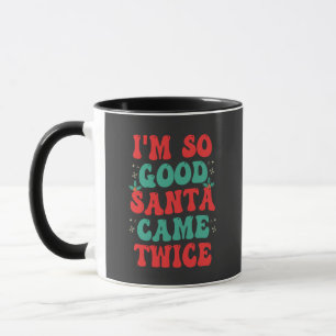 I'm So Good Santa Came Twice Christmas Funny Mug