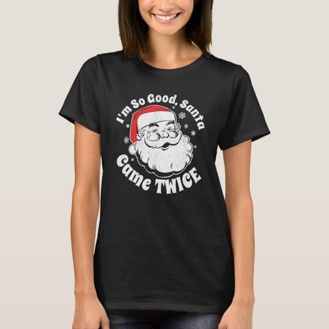 I'm So Good Santa Came Twice  Christmas In July T-Shirt (Front)