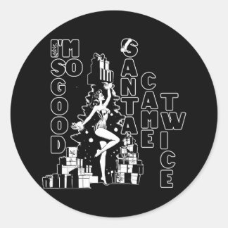 I'm so good, Santa came twice Classic Round Sticker