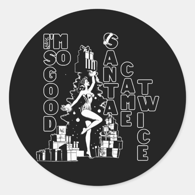 I'm so good, Santa came twice Classic Round Sticker (Front)