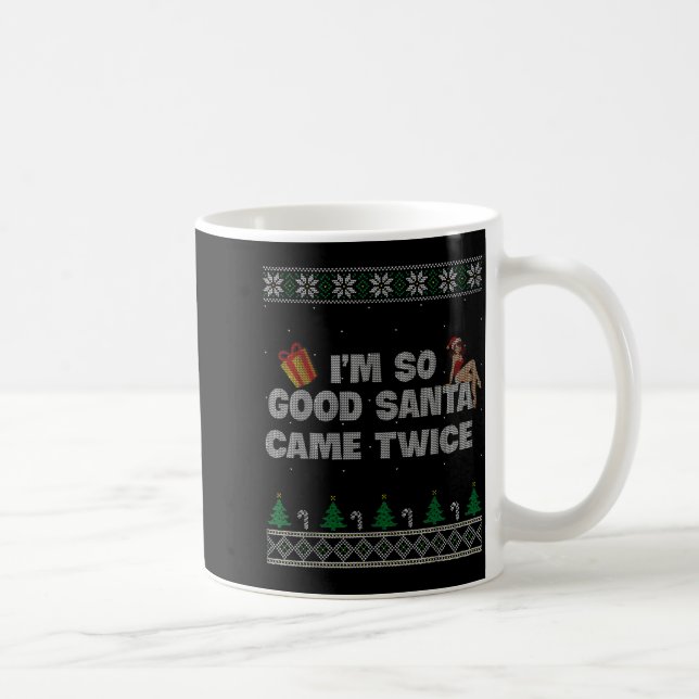 I'm So Good Santa Came Twice Dirty Christmas Joke  Coffee Mug (Right)
