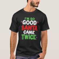 I'm So Good Santa Came Twice Dirty Naughty Santa C