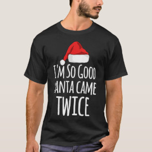Im So Good Santa Came Twice Funny Adult Joke Chris T-Shirt
