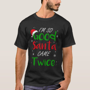 I'M So Good Santa Came Twice Funny Christmas Adult T-Shirt