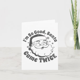 I'm So Good Santa Came Twice Funny Christmas In Ju Card