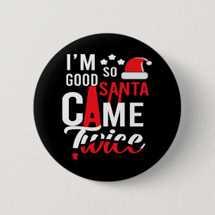 I'm So Good Santa Came Twice Funny Christmas Pajam 6 Cm Round Badge