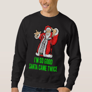 I'm So Good Santa Came Twice Funny Retro Christmas Sweatshirt