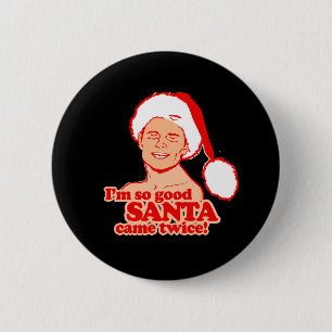 I'm so good Santa came twice - - Holiday Humour -. 6 Cm Round Badge