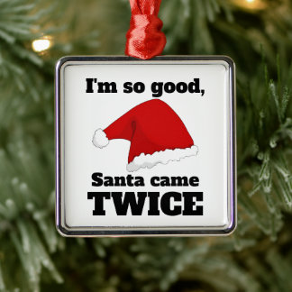 I'm so good, Santa came twice Metal Ornament