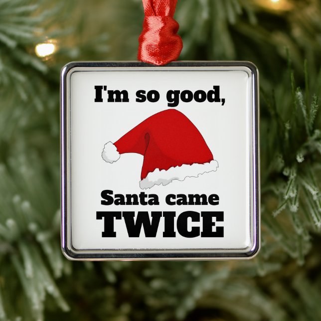 I'm so good, Santa came twice Metal Ornament (Tree)