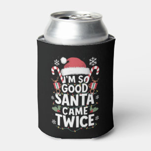 I'm So Good Santa Came Twice Santa Christmas  Can Cooler