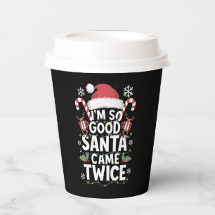 I'm So Good Santa Came Twice Santa Christmas  Paper Cups