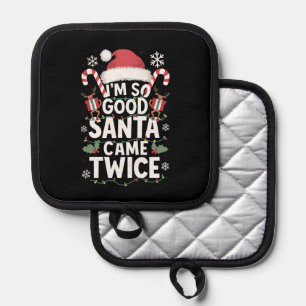 I'm So Good Santa Came Twice Santa Christmas  Pot Holder