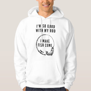 I'm so good with my ROD I make fish come_185 Hoodie
