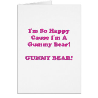 I'm So Happy Cause I'm A Gummy Bear!