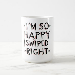I'm so happy I swiped right Coffee Mug