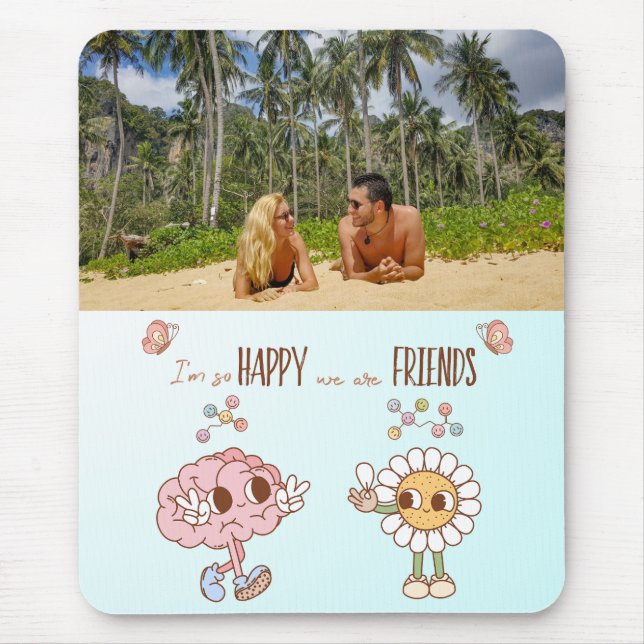 I'm So Happy We Are Friends Custom Photo Mouse Pad (Front)