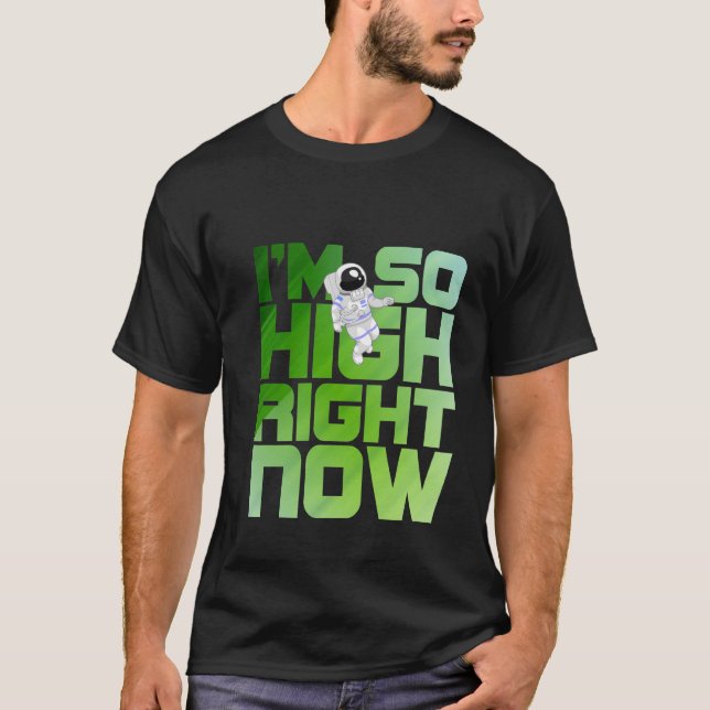 I'm so high right now -Space, Astronaut -TB T-Shirt (Front)