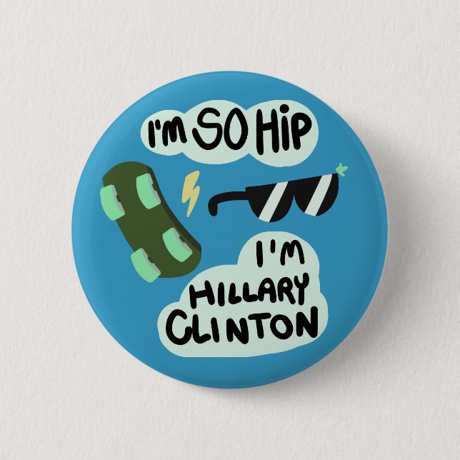 "I'm So Hip, I'm Hillary Clinton" button (Front)