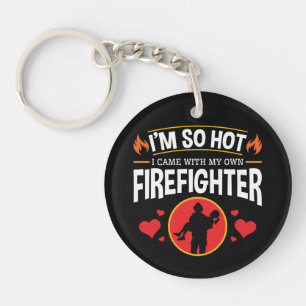 I'm So Hot I Came with My Own Firefighter  Key Ring