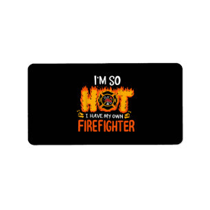 I'm So Hot I Have My Own Firefighter Label