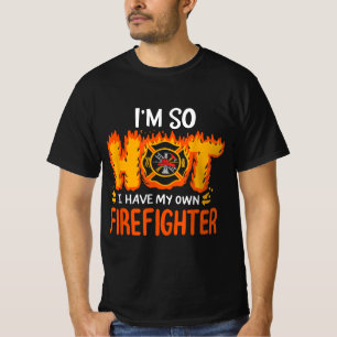 I'm So Hot I Have My Own Firefighter T-Shirt