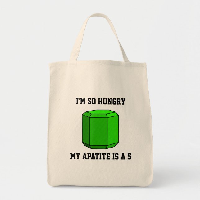 I'm So Hungry, My Apatite is a 5- Geology Tote Bag (Front)