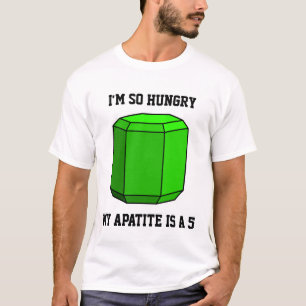 I'm So Hungry, My Apatite is a 5 T-Shirt