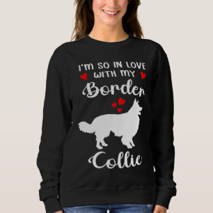 I'm So In Love With My Border Collie Valentines Da Sweatshirt